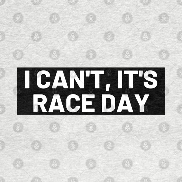 I Can't It's Race Day , Funny Race Car by yass-art